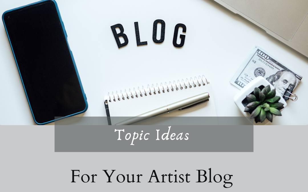 Mastering Your Blog: 12 Ideas for Posting about Your Art Business