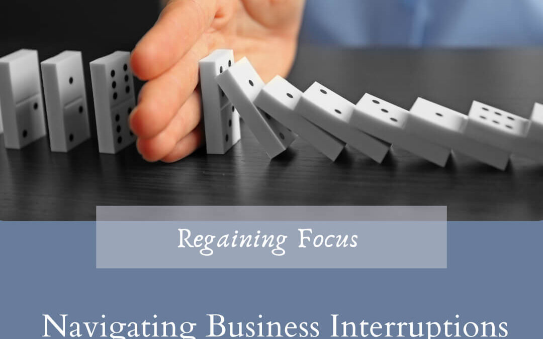 Regaining Focus:  Navigating Business Interruptions