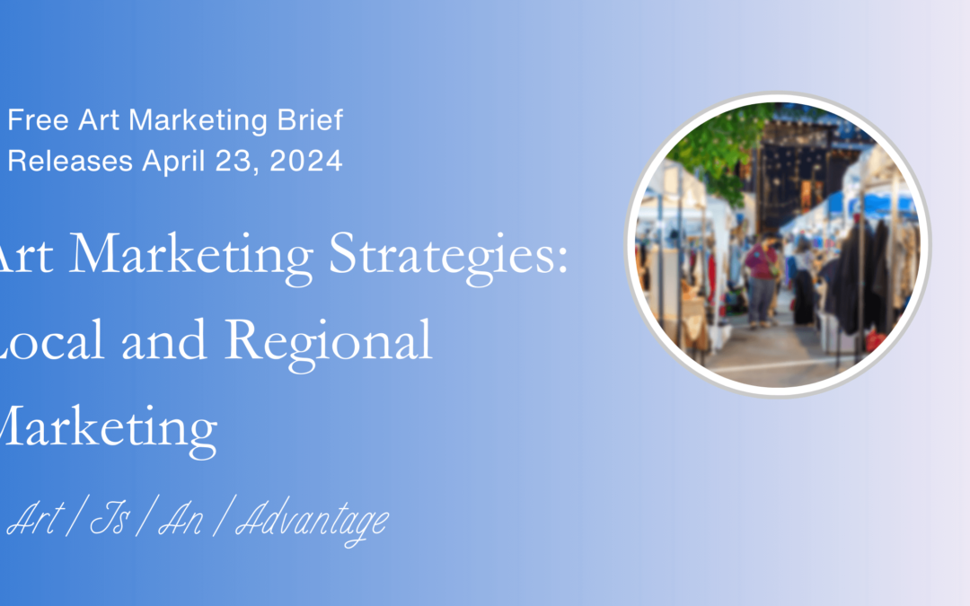 Art Marketing Brief:  Local to Regional Marketing Strategies for Artists